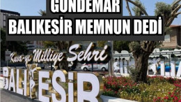GÜNDEMAR "Balıkesir Memnun"DEDİ