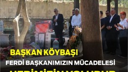 Başkan Erden Köybaşı: “Ferdi Zeyrek Başkanımızın Mücadelesi Hepimizin Yoludur”