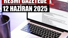 Yeni Düzenlemeler Resmî Gazete’de (12 Haziran 2025)