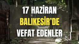 17 Haziran Balıkesir’de Yaşamını Yitirenler