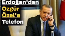 Erdoğan'dan Özgür Özel'e Telefon