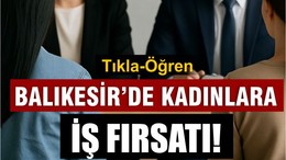 Balıkesir İŞKUR’dan Kadınlara Özel İş Fırsatı!
