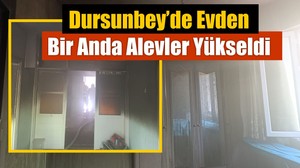 Dursunbey’de Evden Bir Anda Alevler Yükseldi