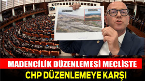 Madencilik Düzenlemesi Meclis’te, CHP Karşı