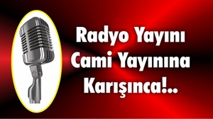 Radyo Yayını Cami Yayınına Karışınca