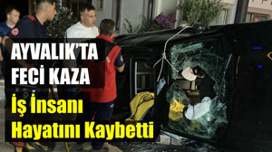 Ayvalık’ta Gece Yarısı Feci Kaza