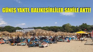 Güneş Yaktı, Balıkesirliler Sahile Aktı!