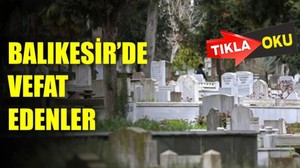 27 Haziran Balıkesir’de Yaşamını Yitirenler
