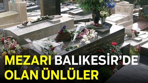 Bu Ünlülerin Mezarı Balıkesir'de