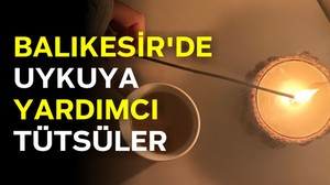 Balıkesir'de Uykuya Yardımcı Kullanılan Tütsüler