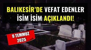 9 Temmuz Balıkesir’de Yaşamını Yitirenler