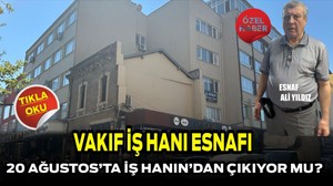 Vakıf işhanı Esnafı 20 Ağustos’ta iş hanının 'dan Çıkıyor mu ?