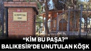 Kim Bu Paşa? Balıkesir’de Unutulan Köşkün Hikayesi