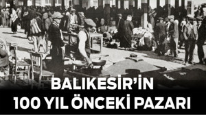 Balıkesir’in 100 Yıl Önceki Pazarı