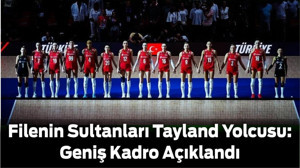 Filenin Sultanları Tayland Yolcusu: Geniş Kadro Açıklandı