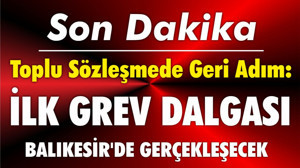 Toplu Sözleşmede Geri Adım: İlk Grev Dalgası Balıkesir'de Gerçekleşecek