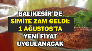 Balıkesir'de Simide Zam ! 1 Ağustos 2025