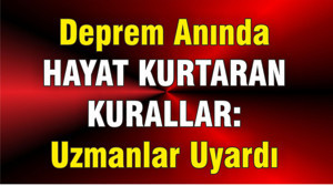 Deprem Anında Hayat Kurtaran Kurallar: Uzmanlar Uyardı