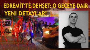 Edremit’teki Dehşet Gecesinde Yaralanan Polis Memurlarının Tedavisi Sürüyor