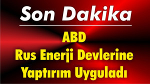 ABD Rus Enerji Devlerine Yaptırım Uyguladı