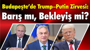 Budapeşte’de Trump–Putin Zirvesi: Barış mı, Bekleyiş mi?