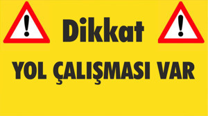 Türkiye Genelinde Yol Çalışmaları: Sürücüler Dikkat!