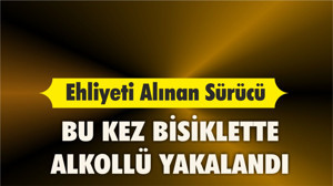 Ehliyeti Alınan Sürücü, Bu Kez Bisiklette Alkollü Yakalandı