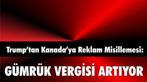 Trump’tan Kanada’ya Reklam Misillemesi: Gümrük Vergisini Arttırdı