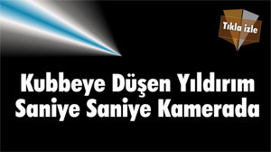 Kubbeye Düşen Yıldırım Saniye Saniye Kamerada