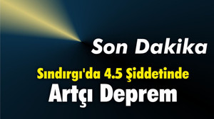 Sındırgı'da 4.5 Şiddetinde Artçı Deprem