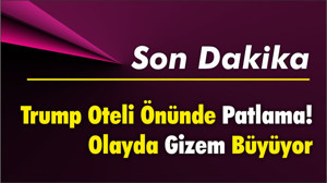 Trump Oteli Önünde Patlama Olayında Gizem Büyüyor