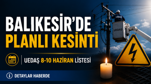 UEDAŞ'tan Balıkesir’de 8 İlçeye Kesinti Uyarısı