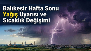 Balıkesir Hafta Sonu Yağış Uyarısı ve Sıcaklık Değişimi