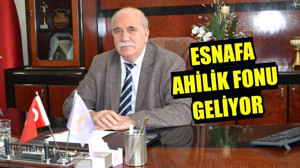 Esnafa Ahilik Fonu geliyor