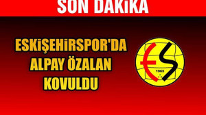 Eskişehirspor’da Alpay Özalan kovuldu