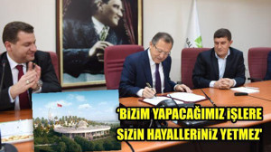 "Bizim Yapacağımız İşlere Sizin Hayalleriniz Yetmez"