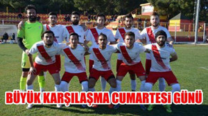 Büyük Karşılaşma Cumartesi Günü