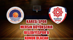 Karesi Spor Mersin Büyükşehir Belediyespor'a Konuk Olacak