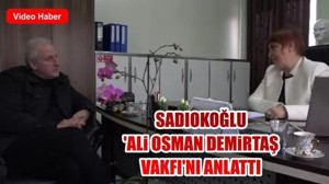 Sadıkoğlu: 'Ali Osman Demirtaş Vakfı'nı Anlattı