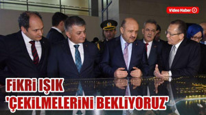 Fikri Işık ‘Çekilmelerini bekliyoruz’