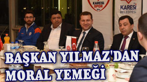 Başkan Yılmaz'dan moral yemeği