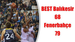 BEST Balıkesir: 68 - Fenerbahçe: 79