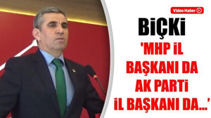 Biçki: "MHP İl Başkanı da Ak Parti İl Başkanı da..."