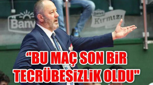 Gürgen ''Bu maç son bir tecrübesizlik oldu''