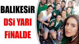 BALIKESİR DSİ YARI FİNALDE