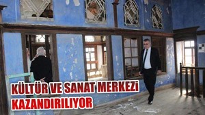KÜLTÜR VE SANAT MERKEZİ KAZANDIRILIYOR