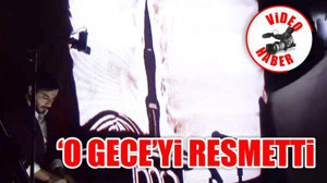 'O Gece'yi Resmetti