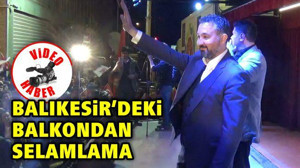 Balıkesir'deki Balkondan Selamlama