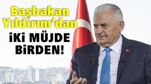 Başbakan Yıldırım'dan iki müjde birden!
