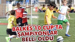 Balkes 10 Cup'ta şampiyonlar belli oldu
